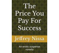 The Price You Pay For Success: An erotic suspense novella