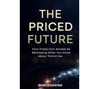 THE PRICED FUTURE: How Prediction Markets Are Reshaping What We Know About Tomorrow