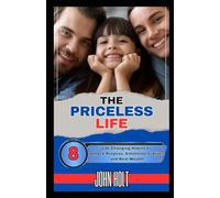 THE PRICELESS LIFE: 8 Life-Changing Habits to Unlock Purpose, Emotional Clarity, and Real Wealth