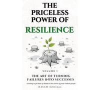 The priceless power of Resilience: Embrace an Unshakable Mindset Through 21 Inspiring Stories of Turning Failure into Success