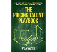 The Pricing Talent Playbook: Insights on Hiring, Structuring and Retaining Pricing Teams