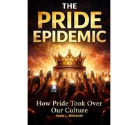 The Pride Epidemic: How Pride Took Over Our Culture (The Seven Deadly Sins of Modern Culture)