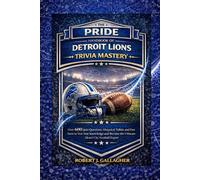 THE PRIDE HANDBOOK OF DETROIT LIONS TRIVIA MASTERY: Over 600 Quiz Questions, Historical Tidbits and Fun Facts to Test Your Knowledge and Become the Ultimate Motor City Football Expert