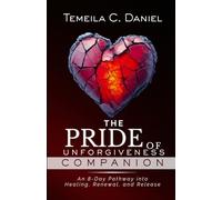 The Pride of Unforgiveness Companion: An 8-Day Pathway into Healing, Renewal, and Release: 2 (The Servant's Heart)