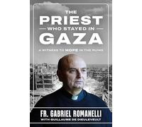 The Priest Who Stayed in Gaza: A Witness to Hope in the Rubble