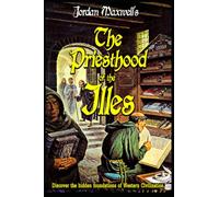THE PRIESTHOOD OF THE ILLES:: HIDDEN FOUNDATIONS OF WESTERN CIVILIZATION