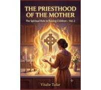 The Priesthood of the Mother: The Spiritual Role in Raising Children - Vol. 2 (SERIES VI: The Blessing of Offspring)