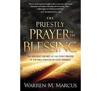 The Priestly Prayer of the Blessing: The Ancient Secret of the Only Prayer in the Bible Written by God Himself