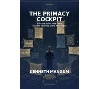The Primacy Cockpit: Build the Atrium That Keeps Humans Sovereign in the Agentic Era: 2 (Building the Agentic Harness)