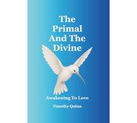 The Primal And The Divine: Awakening To Love
