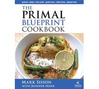 The Primal Blueprint Cookbook: Primal, Low Carb, Paleo, Grain-Free, Dairy-Free and Gluten-Free