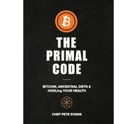 The Primal Code: Bitcoin, Ancestral Diets & HODLing Your Health