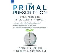 The Primal Prescription: Surviving The "Sick Care" Sinkhole