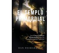 The Primal Temple / El Templo Primordial: Mastering the Five Elemental Powers / Los cinco poderes elementales para la transformación interior