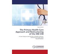 The Primary Health Care Approach and Restructuring of the MB ChB: A Case Study at the Faculty of Health Sciences, University of Cape TownSecond Edition