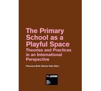 The Primary School as a Playful Space. Theories and Practices in an International Perspective