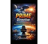 The PRIME Directive: A Star Trek Inspired Guidebook For How Exceptional Leaders Recover After They Fail