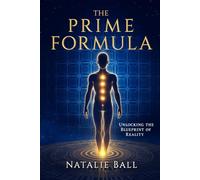 The PRIME Formula: Unlocking The Blueprint Of Reality