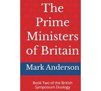 The Prime Ministers of Britain: Book Two of the British Symposium Duology