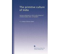 The primitive culture of India: lectures delivered in 1922 at the School of oriental studies (Univ. of London)