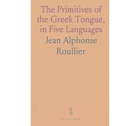 The Primitives of the Greek Tongue, in Five Languages: Viz. Greek, Latin, English, Italian, and French, in Verse