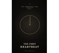 THE PRIMORDIAL ECHO: Book 1 : The First Heartbeat
