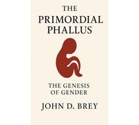 The Primordial Phallus: The Genesis of Gender