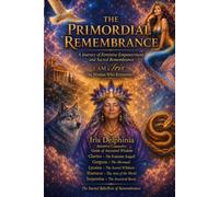 The Primordial Remembrance: A journey of Feminine Empowerment and Sacred Remembrance