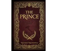 The Prince: A Classic Guide to Power, Politics, Strategy, and Leadership in a Ruthless World