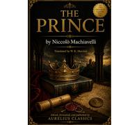 The Prince: A Classic Work, Reformatted for Today’s Readers