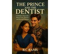 The Prince And The Dentist: A Modern Fairytale About Love, Secrets and Second Chances