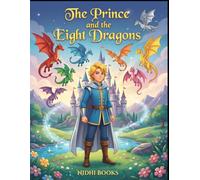 The Prince and The Eight Dragons: A Magical Tale of Kindness and Friendship