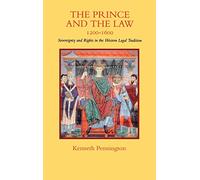 The Prince and the Law, 1200-1600: Sovereignty and Rights in the Western Legal Tradition (A Centennial Book)