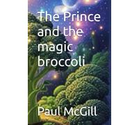 The Prince and the Magic Broccoli: The adventures of Prince Pauli and Lady Lesley