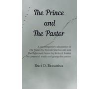 The Prince and the Pastor: A contemporary adaptation of The Prince by Niccolò Machiavelli and The Reformed Pastor by Richard Baxter for personal study ... Direction from Classic Christian Leaders)