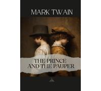 The Prince and the Pauper: A Classic Novel of Switched Lives and Moral Awakening (Original 1881 Text)
