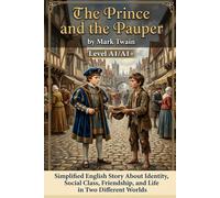 The Prince and the Pauper by Mark Twain (Level A1/A1+): Simplified English Story About Identity, Social Class, Friendship, and Life in Two Different Worlds