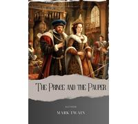 The Prince and the Pauper: Mark Twain's Timeless Classic Unveiling the Unexpected Lives of Two Young Boys in The Prince and the Pauper. The Original Classic (annotated)