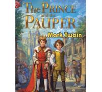 The Prince and the Pauper (Original Text): A Story of Innocence, Identity, and Fate