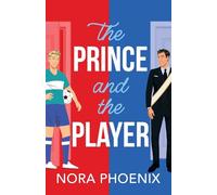 The Prince and the Player: A BRAND NEW hilarious and heartwarming MM romantic comedy from Nora Phoenix for 2025 (The Prince Pact, 1)