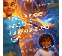 The Prince and the Unexpected Gift: My Pitbull, Dragon - Book One