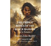 The Prince Beneath the Black Banner: Abd al-Rahman I (Series 22: The Sword of the Caliphate)