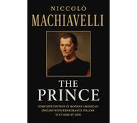 The Prince by Niccolò Machiavelli: Complete Edition in Modern American English with the Original Renaissance Italian Text Facing. A New Translation with an Introduction by Elia Bellini