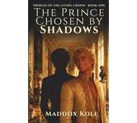 The Prince Chosen by Shadows: A Steamy M/M Fantasy Romance (Princes of the Living Crown)
