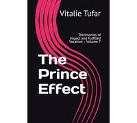 The Prince Effect: Testimonies of Impact and Fulfilled Vocation - Volume 7 (SERIES VII: The Principle of the Prince: Living Without Regret)