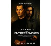 The Prince for Entrepreneurs: Strategic Savvy and Ruthless Resilience for Modern Entrepreneurs (The Prince Series)