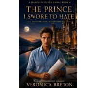 The Prince I swore to hate: From Relentless Rivals to an Unforgettable Love: 4 (A Prince In Punta Cana)