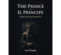 The Prince - Il Principe: English - Italian Edition with two-column language-aligned paragraphs