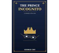 The Prince Incognito: A Comedy in Five Acts