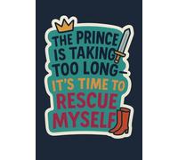 The Prince Is Taking Too Long: It's Time To Rescue Myself
